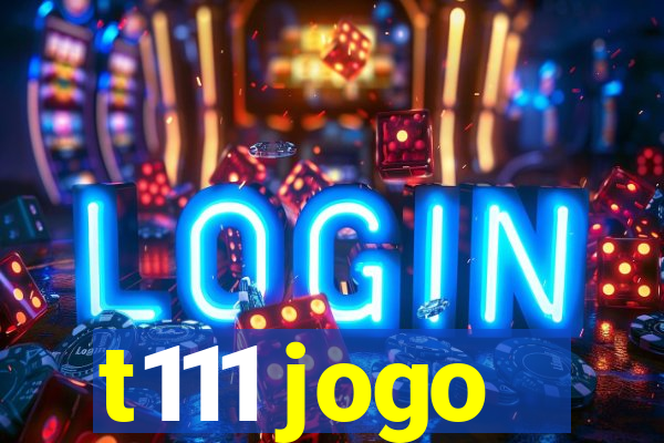 t111 jogo